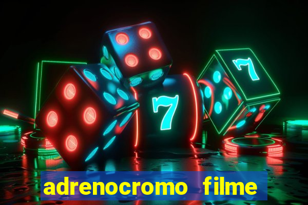 adrenocromo filme onde assistir